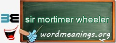 WordMeaning blackboard for sir mortimer wheeler